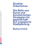 Holub Barbara - 2018 - Direkter Urbanismus Die Rolle von Kunst und...pdf.jpg